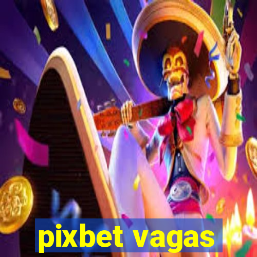 pixbet vagas